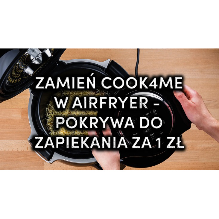 Zamień Cook4Me w airfryera za 1 zł